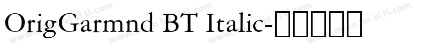 OrigGarmnd BT Italic字体转换